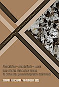 América Latina - África del Norte - España : lazos culturales, intelectuales y literarios del colonialismo español al antiimperialismo tercermundista
