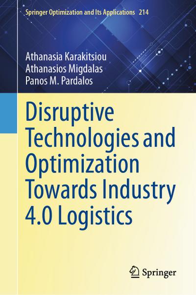 Disruptive Technologies and Optimization Towards Industry 4.0 Logistics