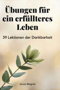 Übungen für ein erfüllteres Leben