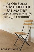 Al Oir Sobre la Muerte de Mi Madre Seis Anos Despues de que Ocurrio