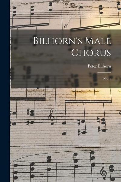 Bilhorn’s Male Chorus: No. 1