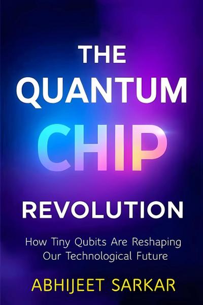 The Quantum Chip Revolution: How Tiny Qubits Are Reshaping Our Technological Future