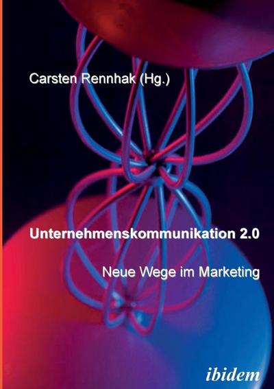 Unternehmenskommunikation 2.0 - Neue Wege im Marketing