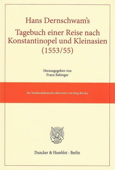 Hans Dernschwam’s Tagebuch einer Reise nach Konstantinopel und Kleinasien (1553/55).