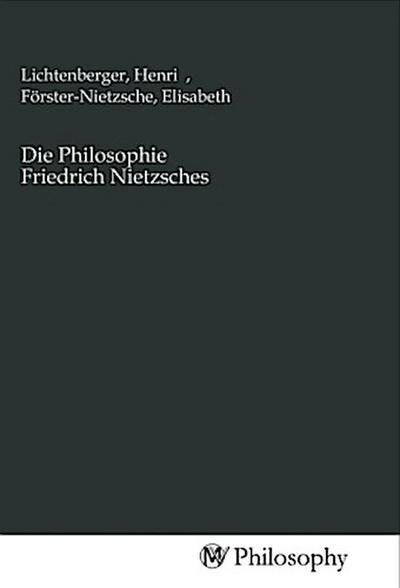 Die Philosophie Friedrich Nietzsches