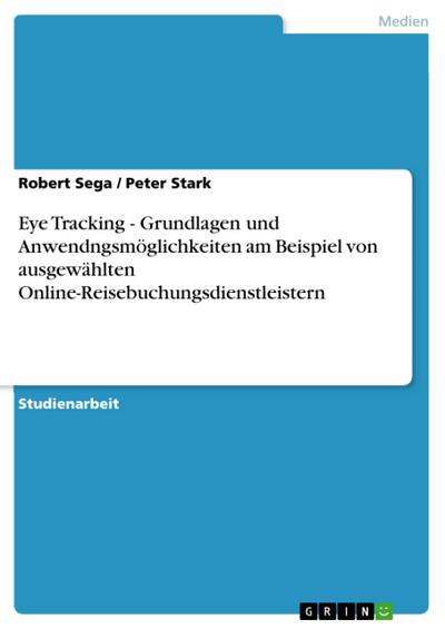 Eye Tracking - Grundlagen und Anwendngsmöglichkeiten am Beispiel von ausgewählten Online-Reisebuchungsdienstleistern