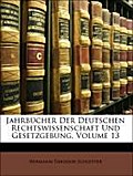 Jahrbücher Der Deutschen Rechtswissenschaft Und Gesetzgebung, XIII Band - Hermann Theodor Schletter