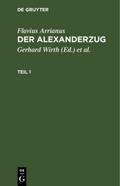 Flavius Arrianus: Der Alexanderzug. Teil 1