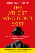 The Atheist Who Didn’t Exist (Fully Revised 10th Anniversary Edition)