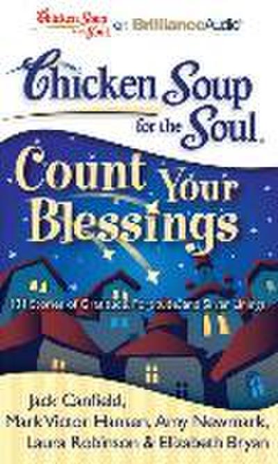 Chicken Soup for the Soul: Count Your Blessings: 101 Stories of Gratitude, Fortitude, and Silver Linings