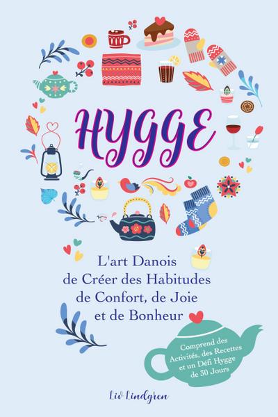 Hygge: L’art Danois de Créer des Habitudes de Confort, de Joie et de Bonheur (Comprend des Activités, des Recettes et un Défi Hygge de 30 Jours)