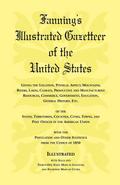 Fanning’s Illustrated Gazetteer of the United States, giving the location, physical aspect, mountains, rivers, lakes, climate, productive and manufacturing resources, commerce, government, education, general history, etc. of the States, Territories, Count