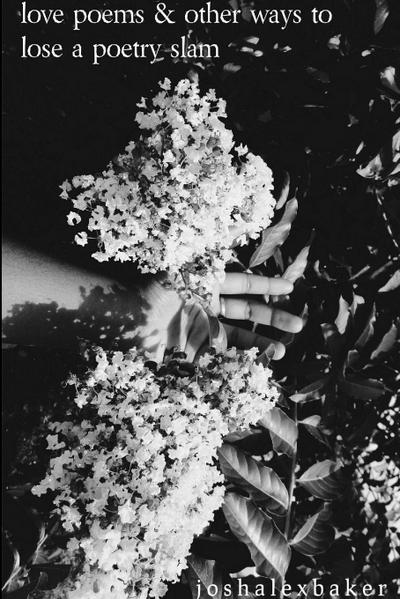 Love Poems & Other Ways to Lose A Poetry Slam