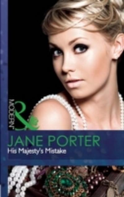 His Majesty’s Mistake (Mills & Boon Modern) (A Royal Scandal, Book 2)