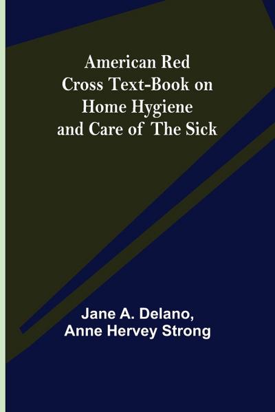 American Red Cross Text-Book on Home Hygiene and Care of the Sick