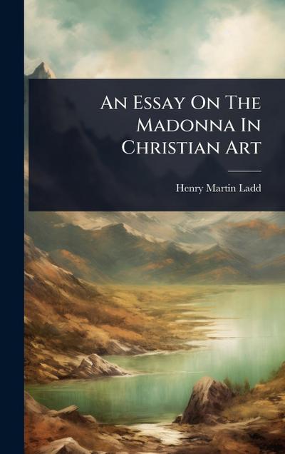 An Essay On The Madonna In Christian Art
