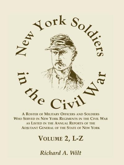 New York Soldiers in the Civil War, Volume 2 L-Z