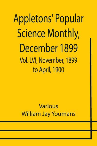 Appletons’ Popular Science Monthly, December 1899 ; Vol. LVI, November, 1899 to April, 1900