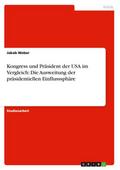 Kongress und Präsident der USA im Vergleich: Die Ausweitung der präsidentiellen Einflusssphäre