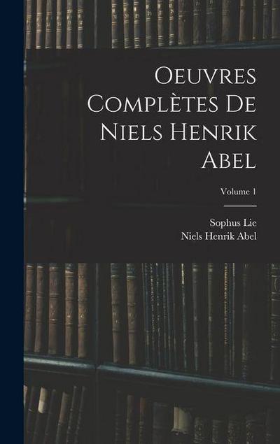 Oeuvres Complètes De Niels Henrik Abel; Volume 1