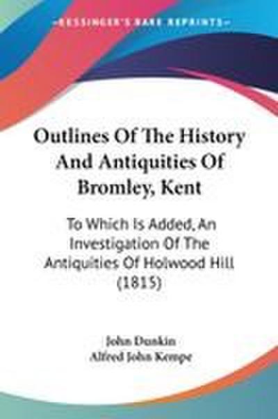 Outlines Of The History And Antiquities Of Bromley, Kent