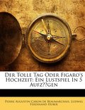 Der Tolle Tag Oder Figaro’s Hochzeit: Ein Lustspiel In 5 Aufzügen