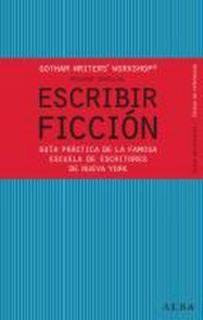Escribir ficción : guía práctica de la famosa escuela de escritores de Nueva York