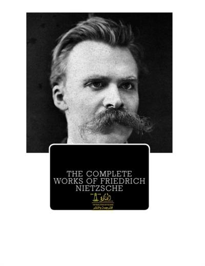 Complete Works of Friedrich Nietzsche: Text, Summary, Motifs and Notes (Annotated)