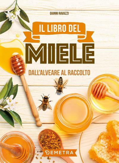 Il libro del miele. Dall’alveare al raccolto