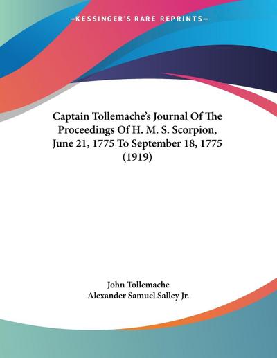 Captain Tollemache’s Journal Of The Proceedings Of H. M. S. Scorpion, June 21, 1775 To September 18, 1775 (1919)