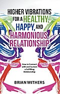 Higher Vibrations for a Healthy, Happy and Harmonious Relationship