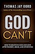 God Can’t: How to Believe in God and Love after Tragedy, Abuse, and Other Evils