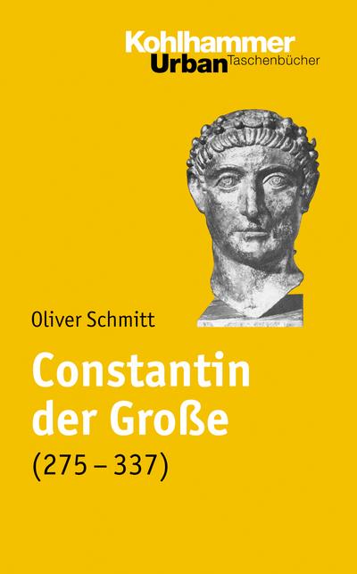 Constantin der Große (275-337): Leben und Herrschaft (Urban-Taschenbücher, 594, Band 594)