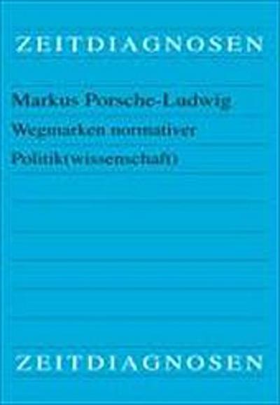 Wegmarken normativer Politik(wissenschaft)