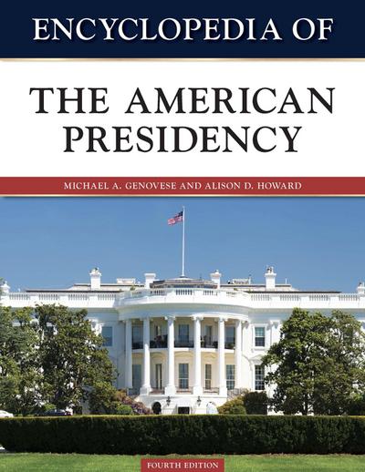Encyclopedia of the American Presidency, Fourth Edition (Ls Edition)