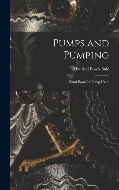 Pumps and Pumping: Hand-book for Pump Users