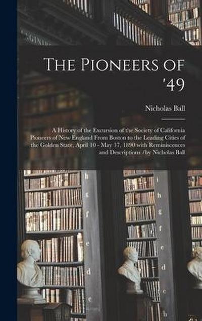 The Pioneers of ’49: a History of the Excursion of the Society of California Pioneers of New England From Boston to the Leading Cities of t