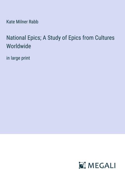National Epics; A Study of Epics from Cultures Worldwide