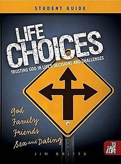 Life Choices Student Guide: Trusting God in Life’s Decisions and Challenges