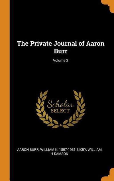 The Private Journal of Aaron Burr; Volume 2