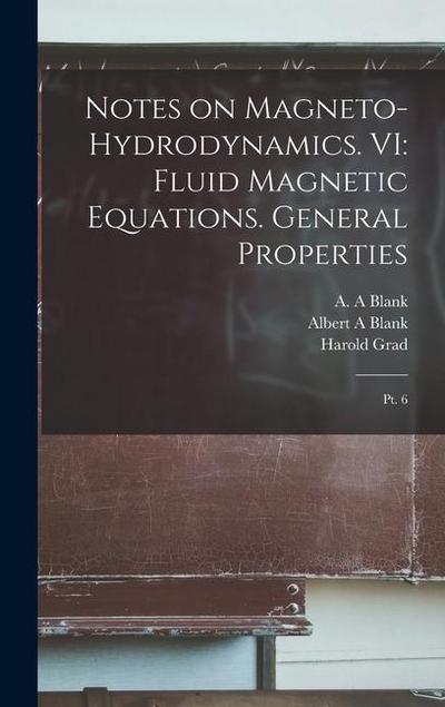 Notes on Magneto-hydrodynamics. VI: Fluid Magnetic Equations. General Properties: Pt. 6
