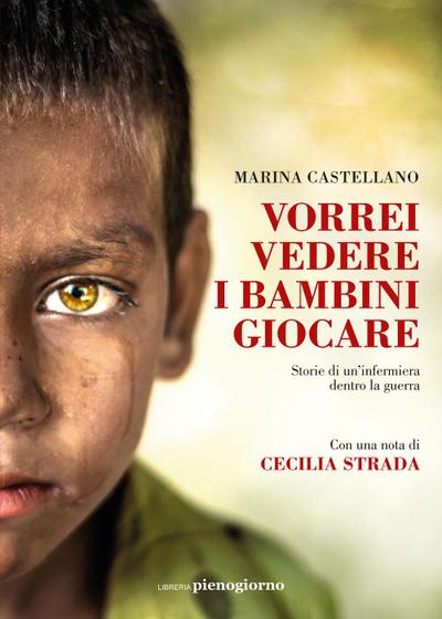 Vorrei vedere i bambini giocare. Storie di un’infermiera dentro la guerra