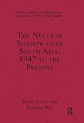 The Nuclear Shadow over South Asia, 1947 to the Present