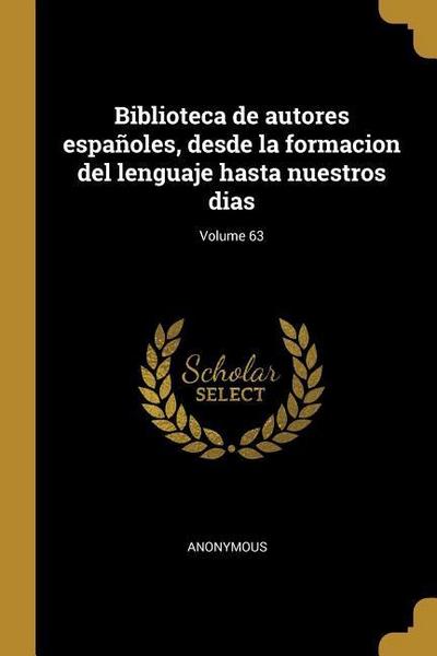 Biblioteca de autores españoles, desde la formacion del lenguaje hasta nuestros dias; Volume 63