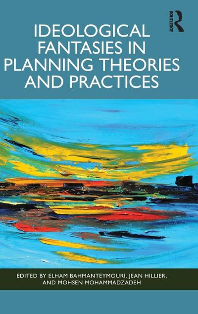 Ideological Fantasies in Planning Theories and Practices