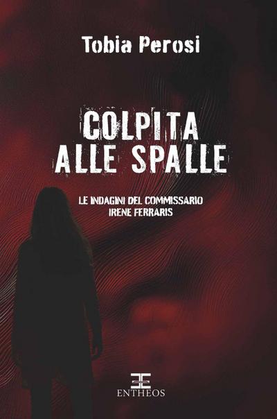 Colpita alle spalle. Le indagini del commissario Irene Ferraris
