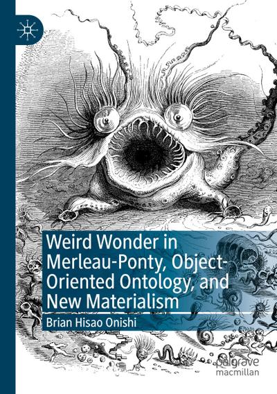 Weird Wonder in Merleau-Ponty, Object-Oriented Ontology, and New Materialism