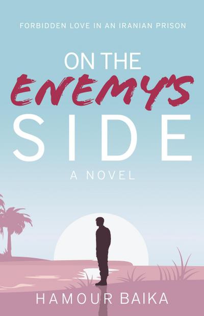 On the Enemy’s Side: Forbidden Love in an Iranian Prison
