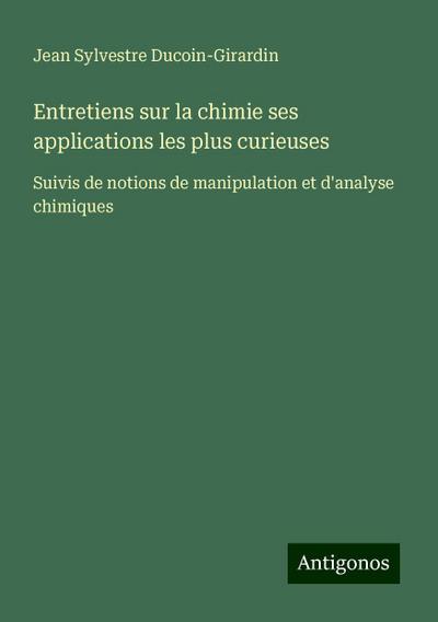 Entretiens sur la chimie ses applications les plus curieuses