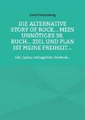 Die alternative Story of Rock... Mein unnötiges 38. Buch... Ziel und Plan ist meine Freiheit...